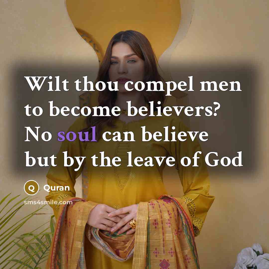 “Wilt thou compel men to become believers? No soul can…” quote by Quran