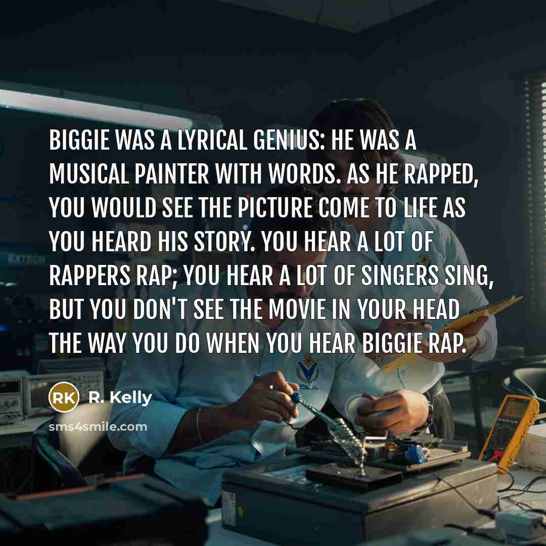 “Biggie was a lyrical genius: he was a musical painter…” quote by R. Kelly