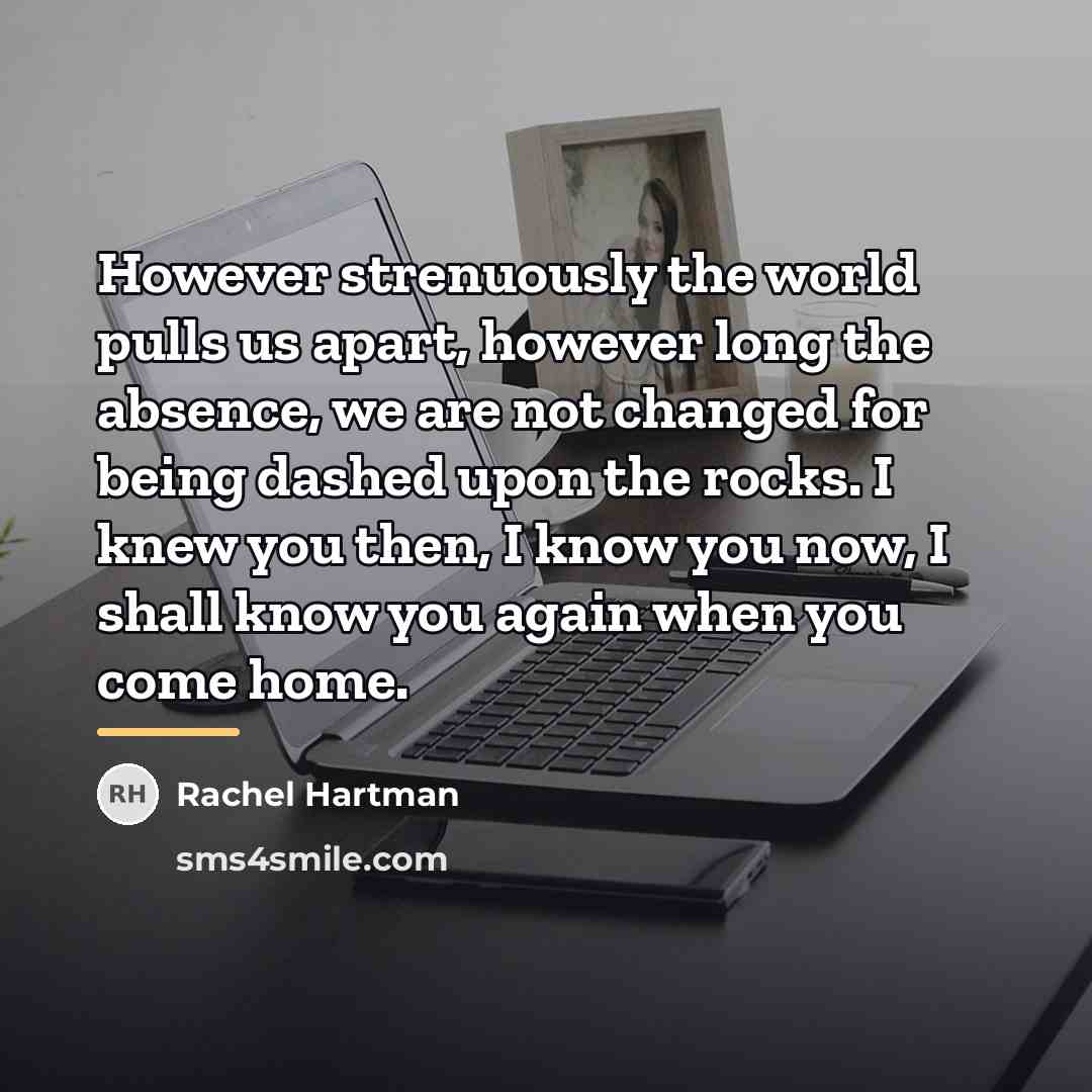 “However strenuously the world pulls us apart, however long the…” quote by Rachel Hartman