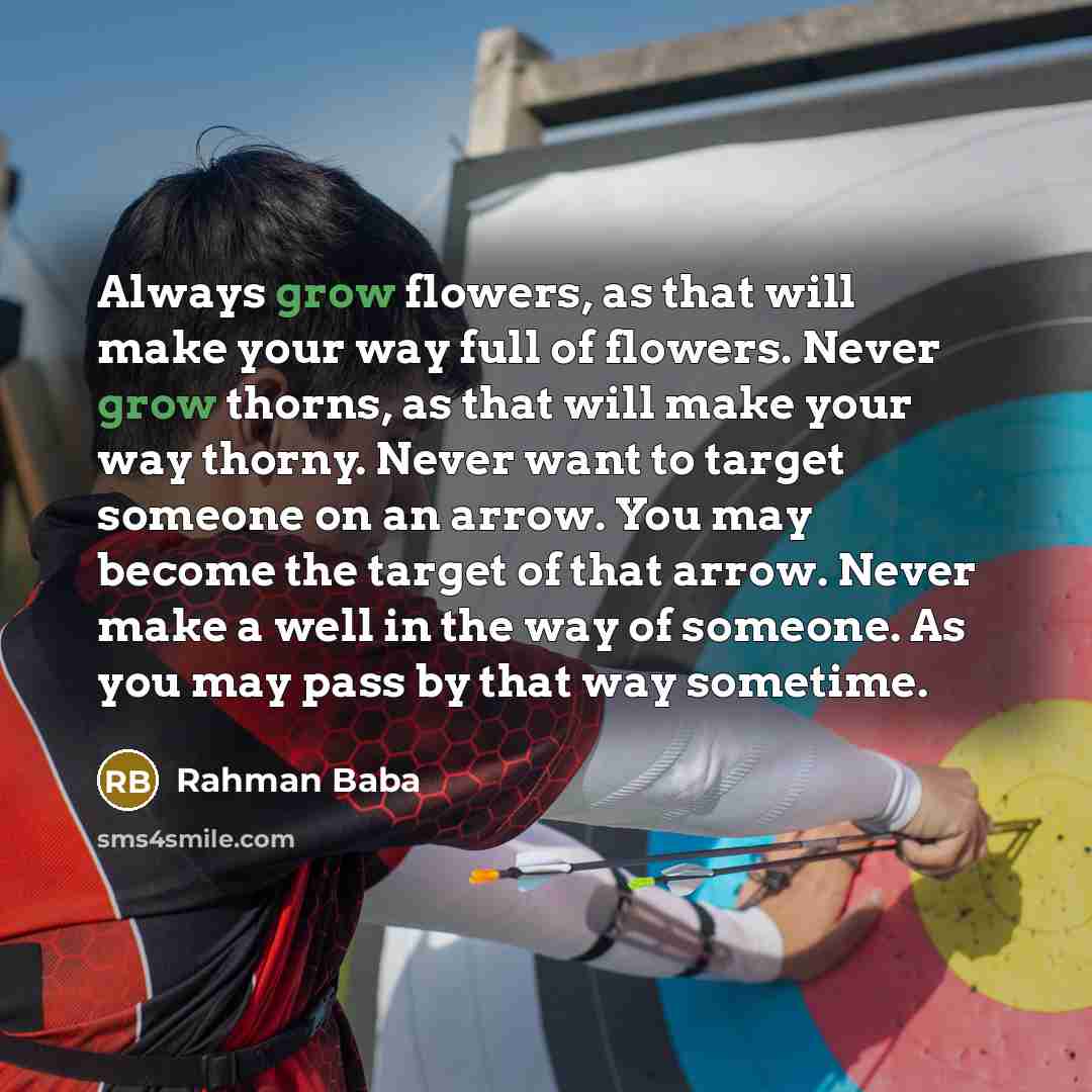 “Always grow flowers, as that will make your way full…” quote by Rahman Baba