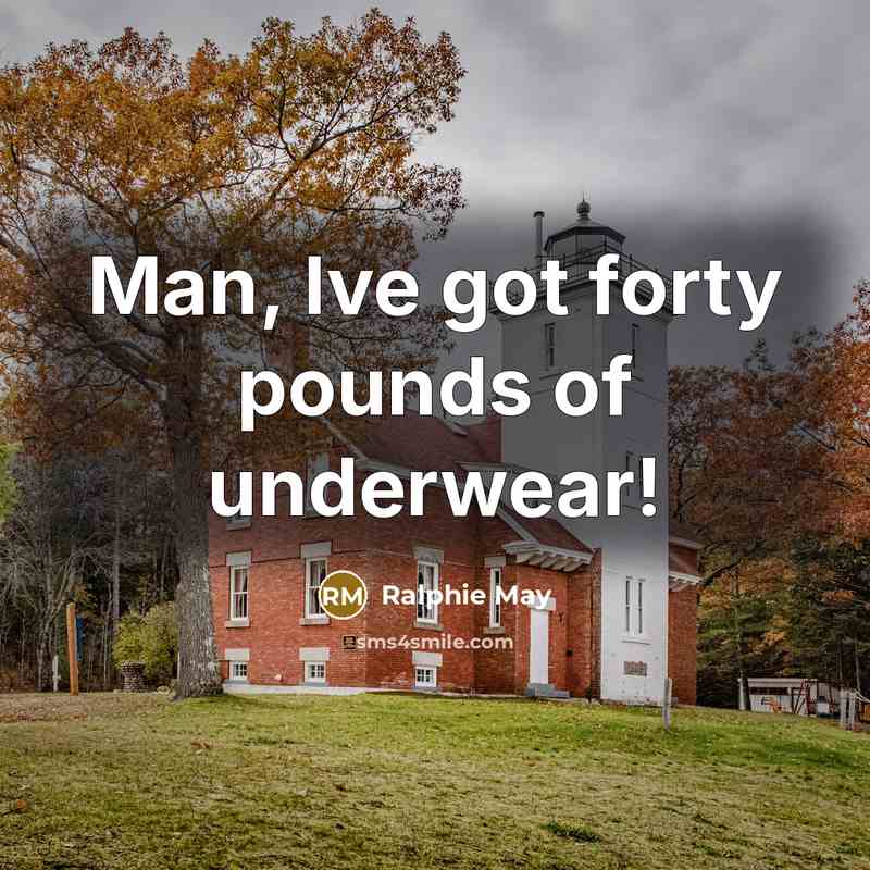 “Man, Ive got forty pounds of underwear!…” quote by Ralphie May