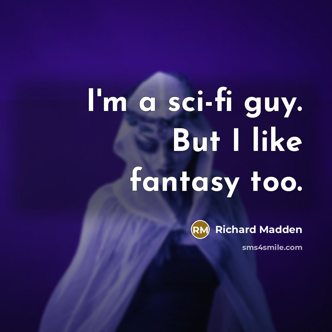 “I'm a sci-fi guy. But I like fantasy too.…” quote by Richard Madden
