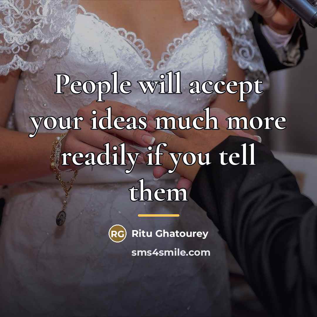 “People will accept your ideas much more readily if you…” quote by Ritu Ghatourey