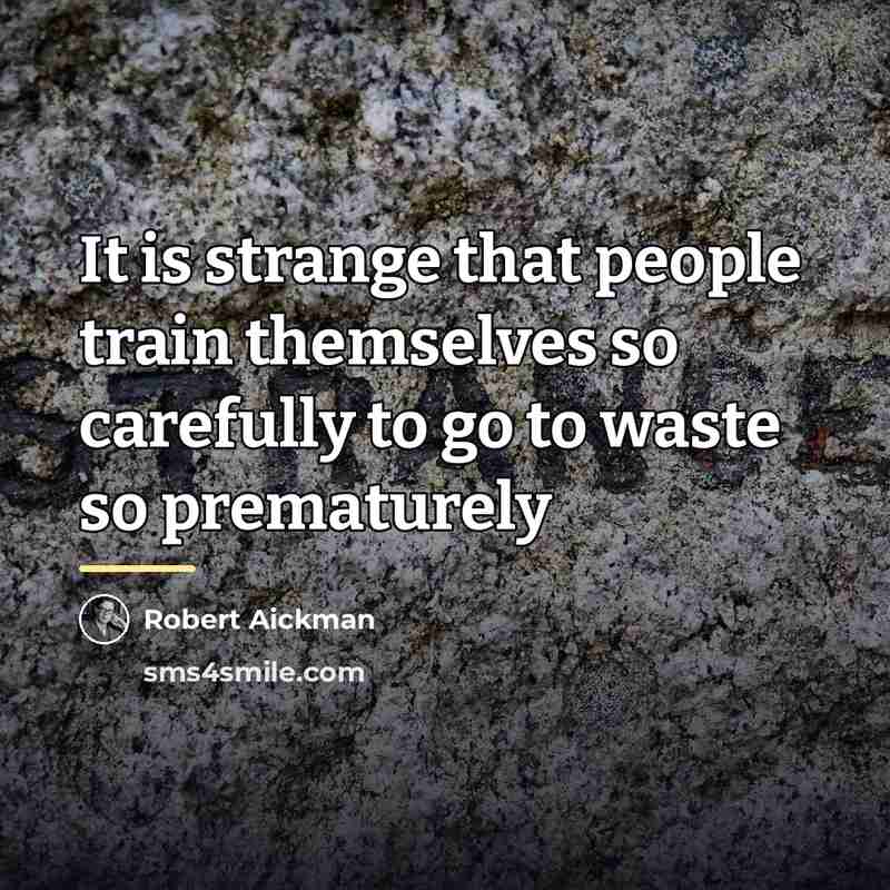 “It is strange that people train themselves so carefully to…” quote by Robert Aickman