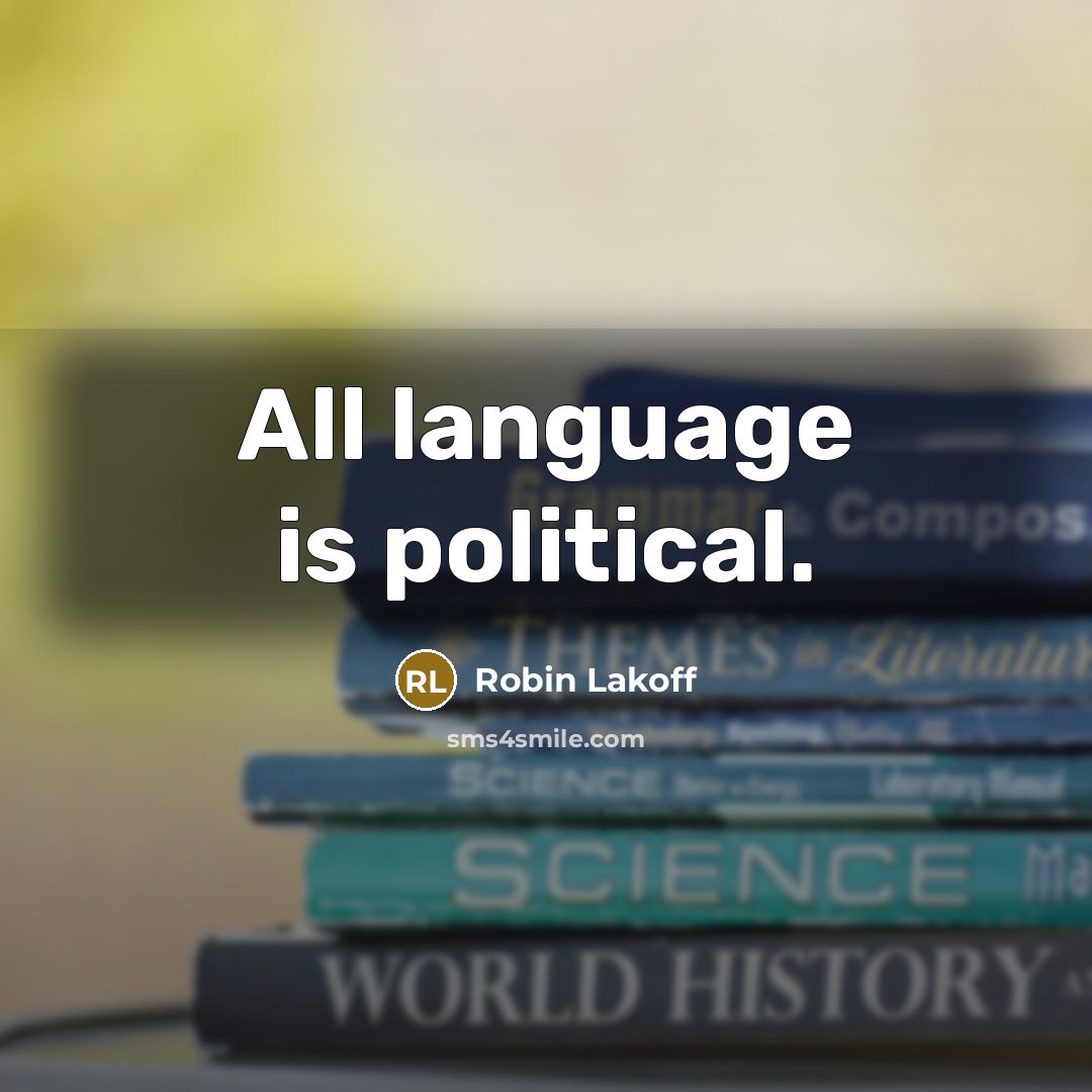 “All language is political.…” quote by Robin Lakoff