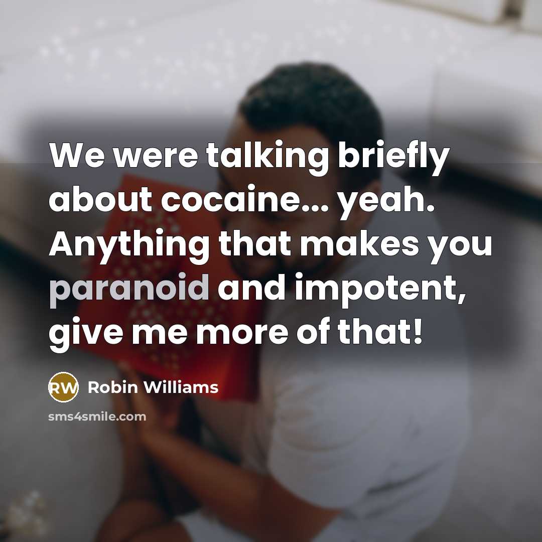“We were talking briefly about cocaine... yeah. Anything that makes…” quote by Robin Williams