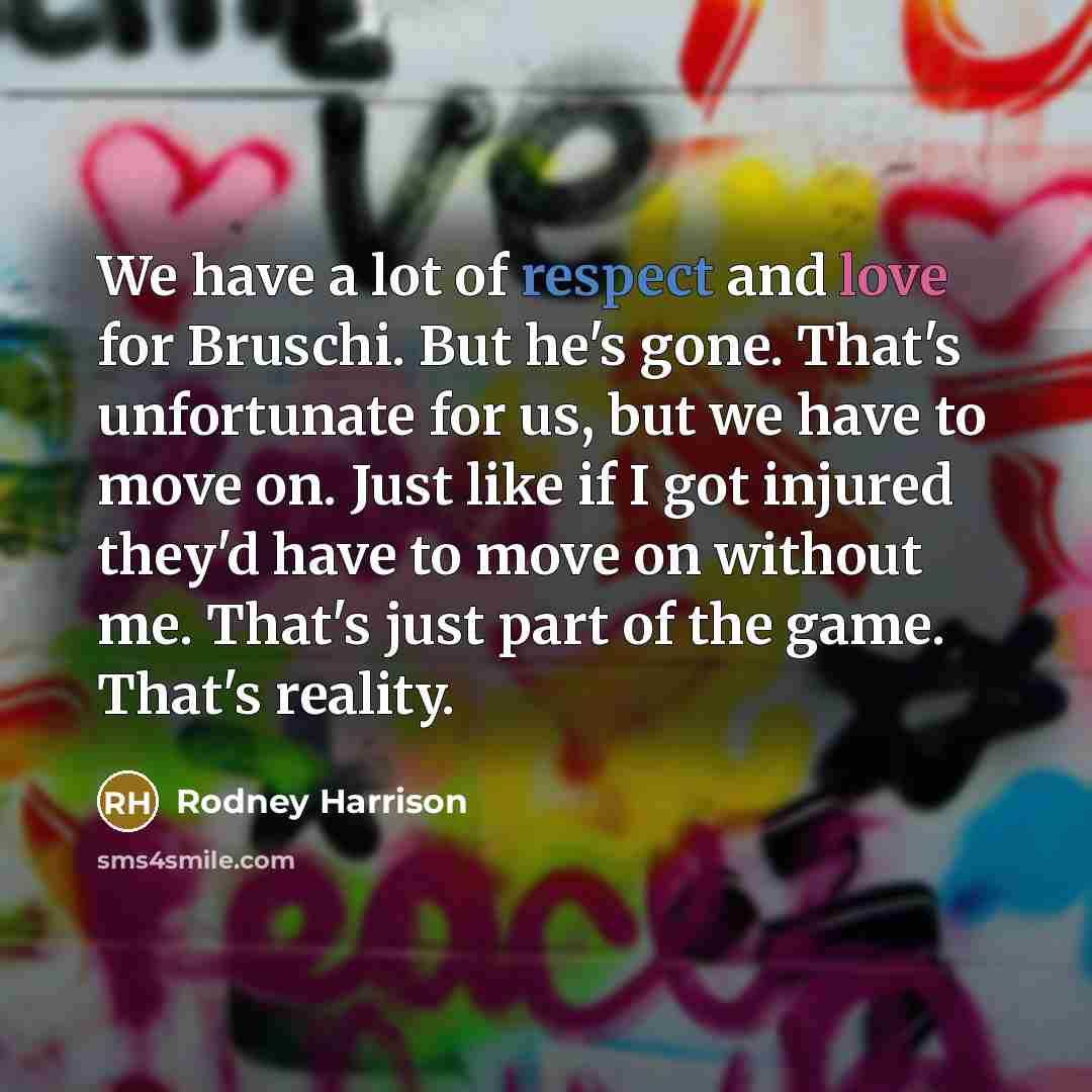 “We have a lot of respect and love for Bruschi.…” quote by Rodney Harrison