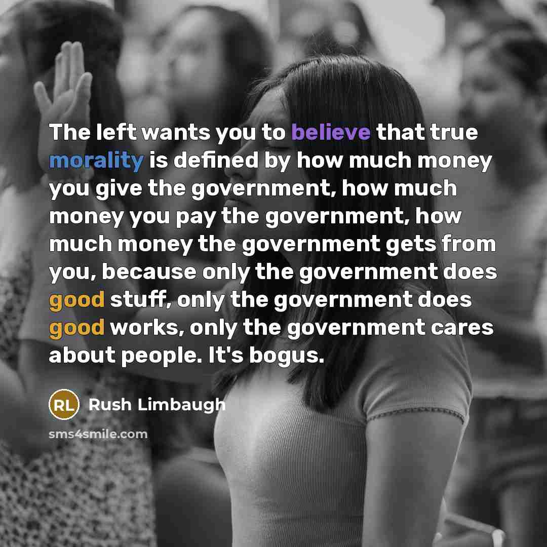 “The left wants you to believe that true morality is…” quote by Rush Limbaugh