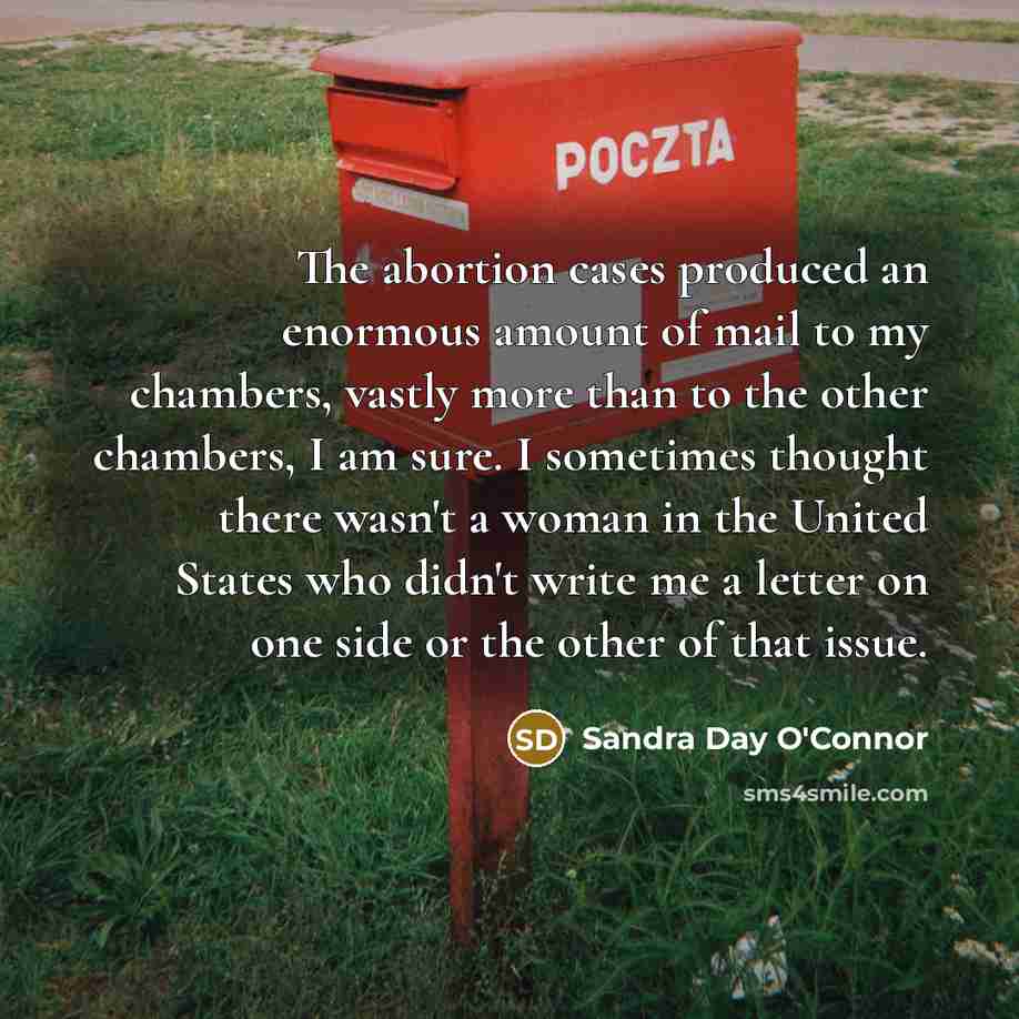 “The abortion cases produced an enormous amount of mail to…” quote by Sandra Day O'Connor