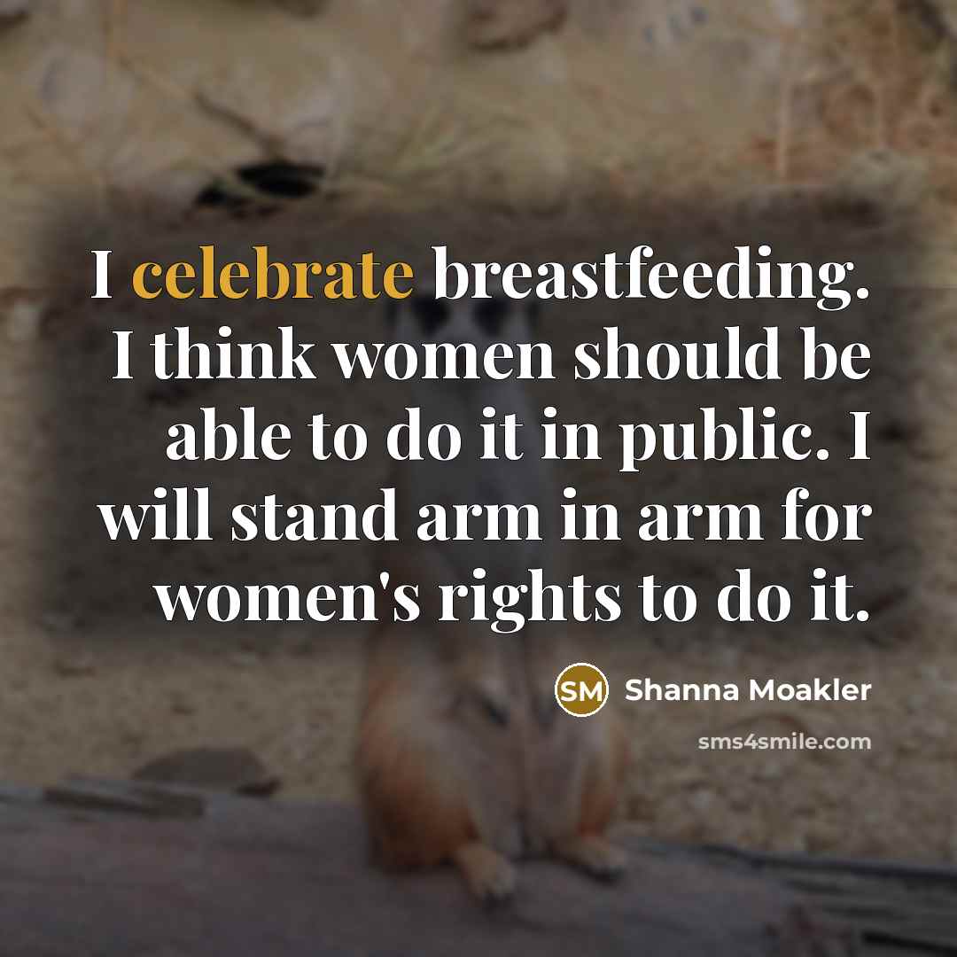 “I celebrate breastfeeding. I think women should be able to…” quote by Shanna Moakler