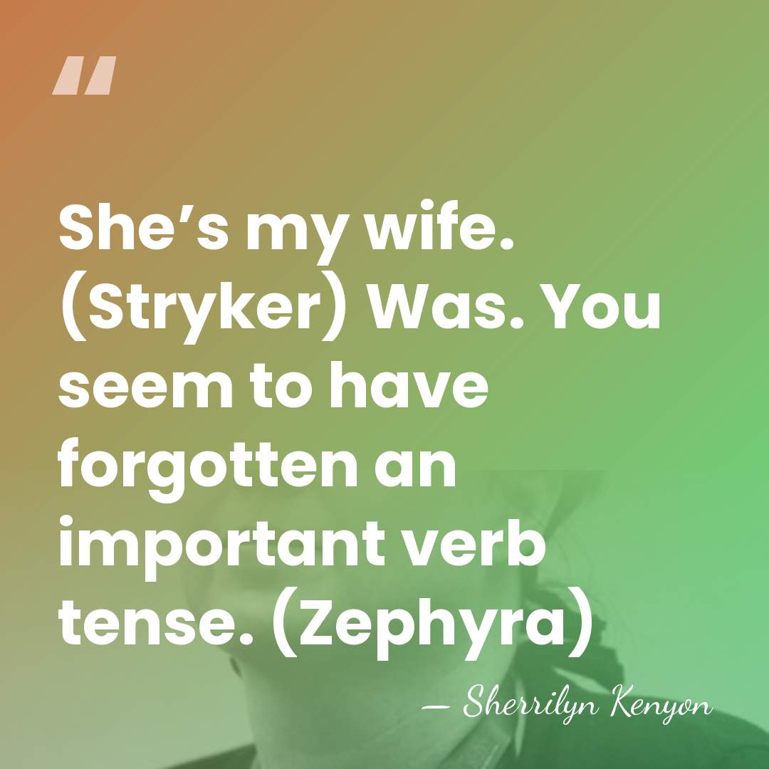 She’s my wife. (Stryker) Was. You seem to have forgotten an important&hellip; - Sherrilyn Kenyon
