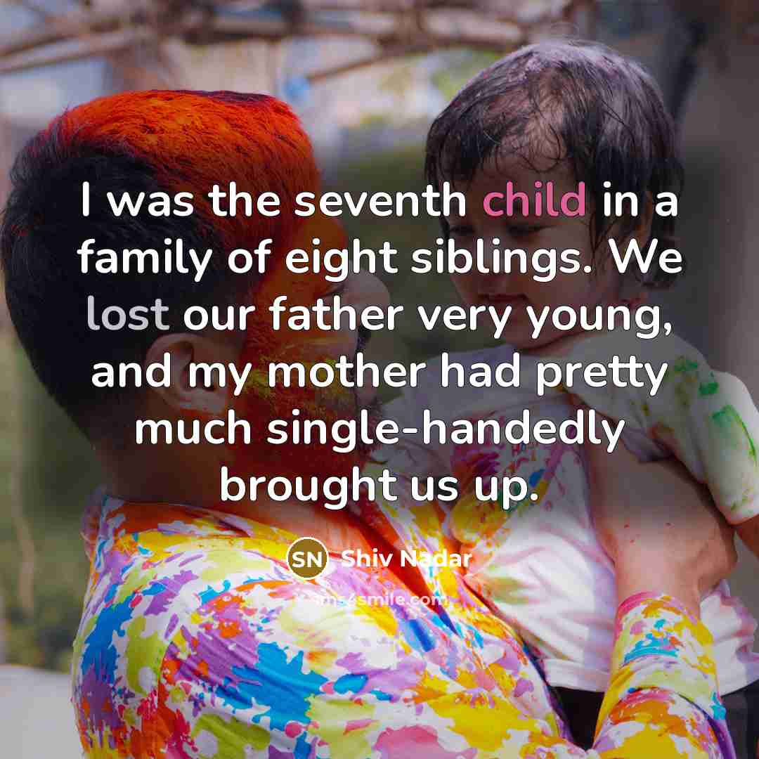 “I was the seventh child in a family of eight…” quote by Shiv Nadar