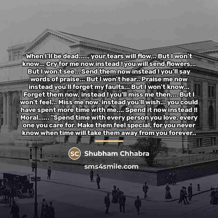 “When I'll be dead....., your tears will flow,.. But I…” quote by Shubham Chhabra