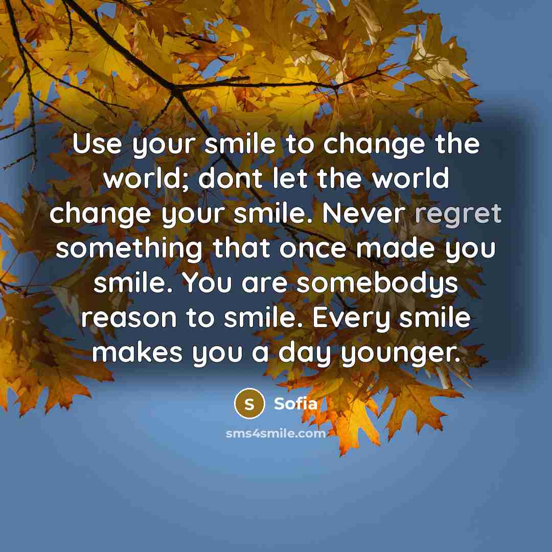 “Use your smile to change the world; dont let the…” quote by Sofia
