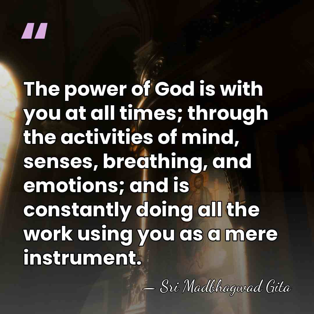 The power of God is with you at all times; through the&hellip; - Sri Madbhagwad Gita