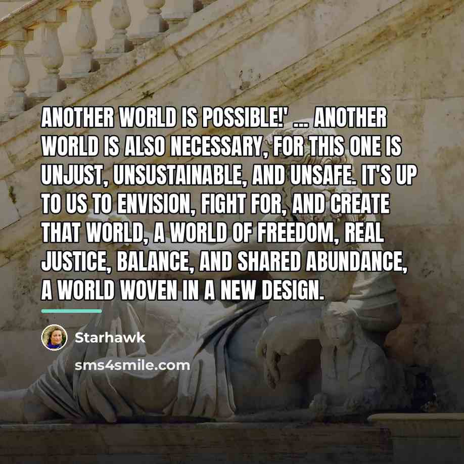 “Another world is possible!' ... Another world is also necessary,…” quote by Starhawk