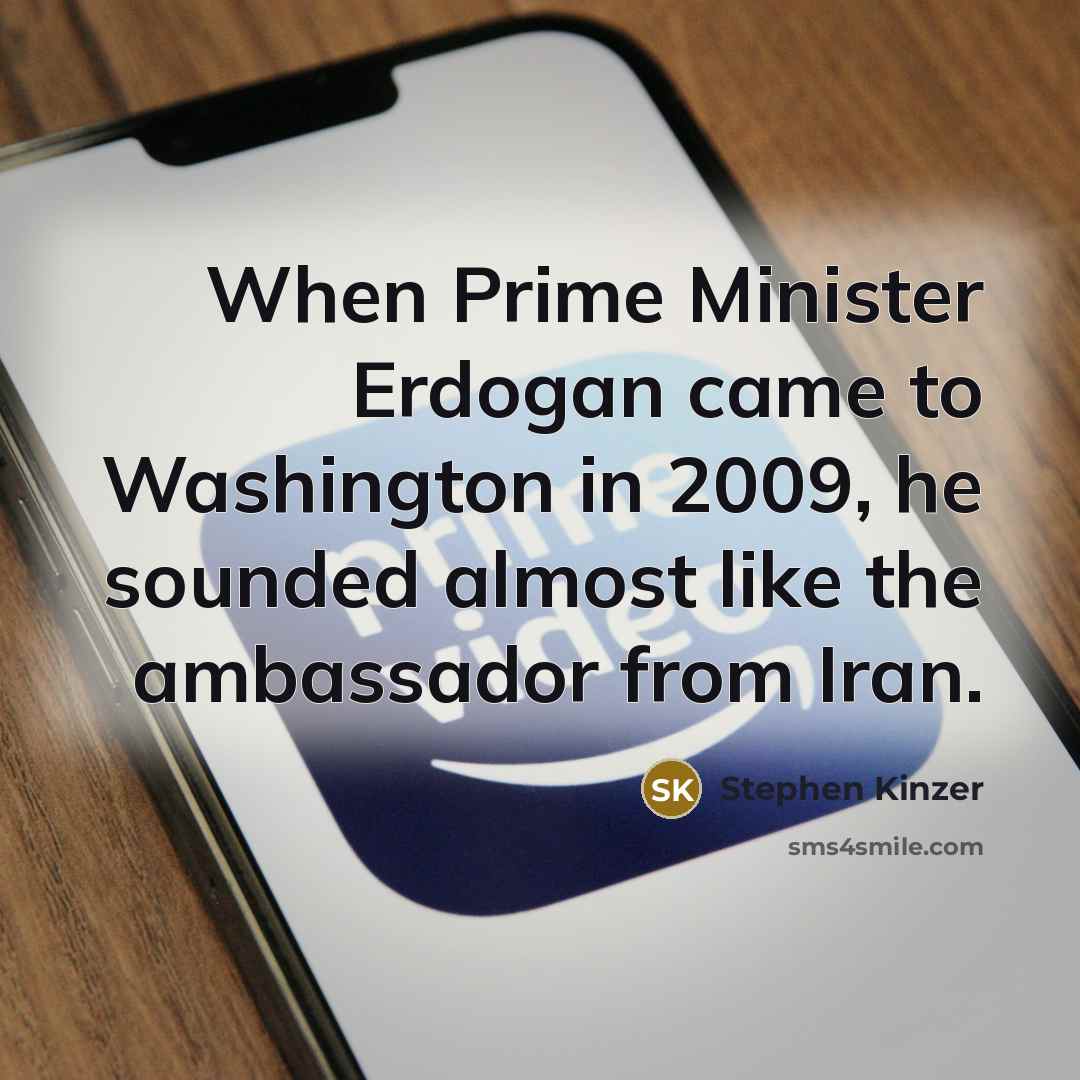 “When Prime Minister Erdogan came to Washington in 2009, he…” quote by Stephen Kinzer