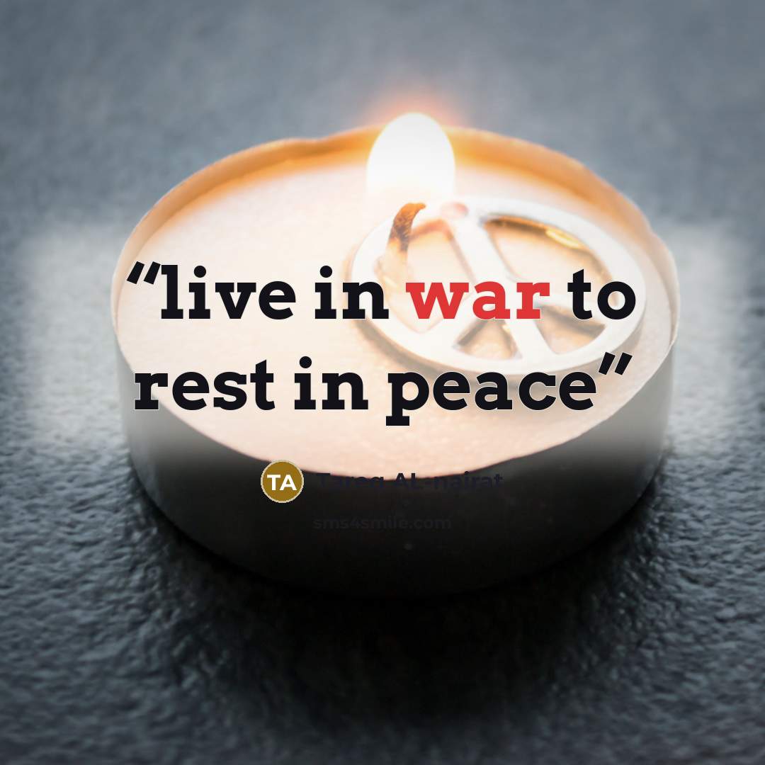 “live in war to rest in peace” quote by Tareq AL-nairat