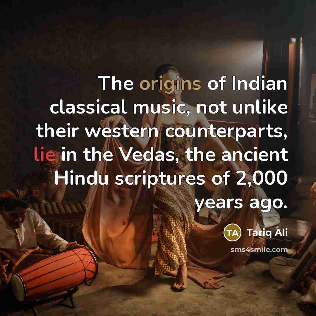 “The origins of Indian classical music, not unlike their western…” quote by Tariq Ali