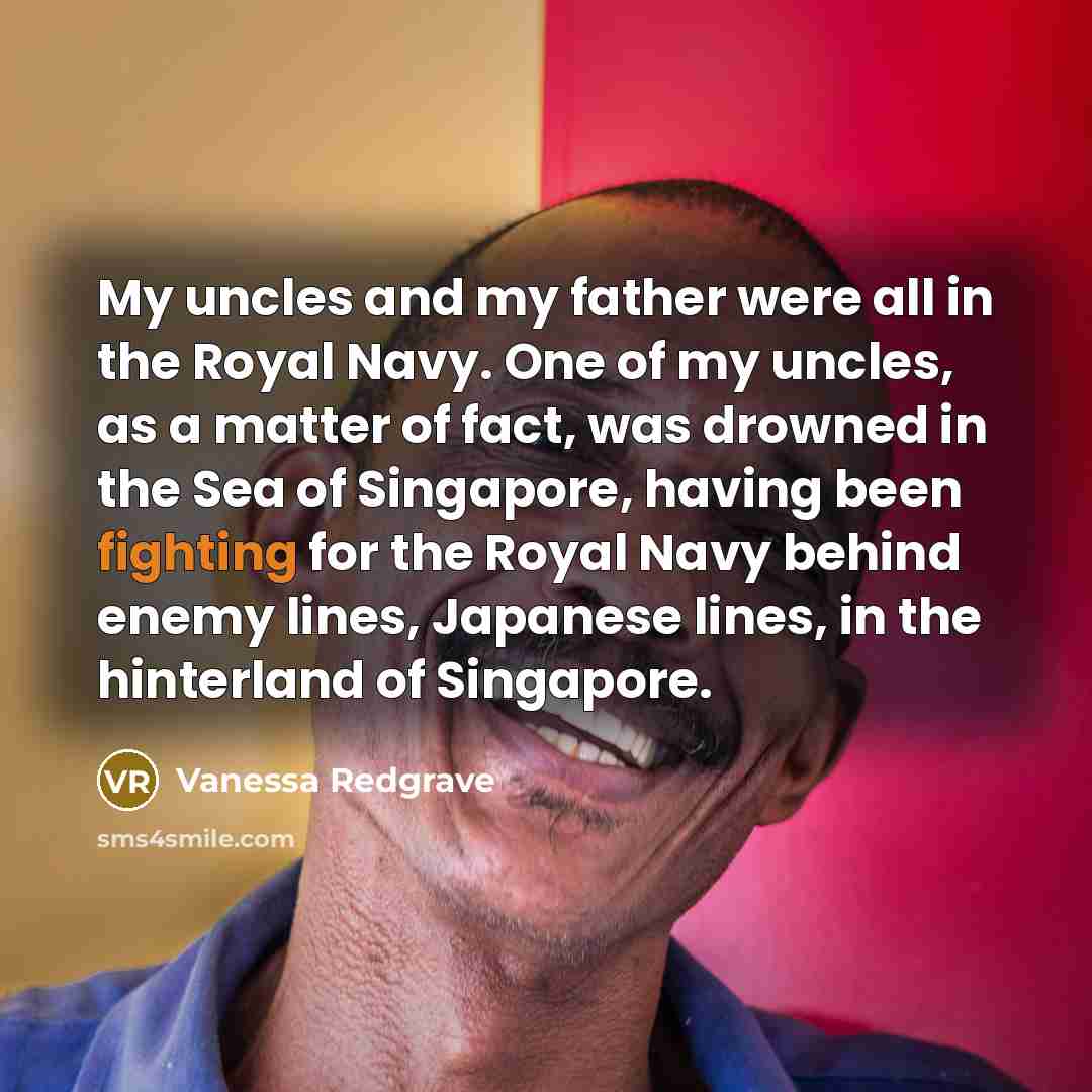 “My uncles and my father were all in the Royal…” quote by Vanessa Redgrave