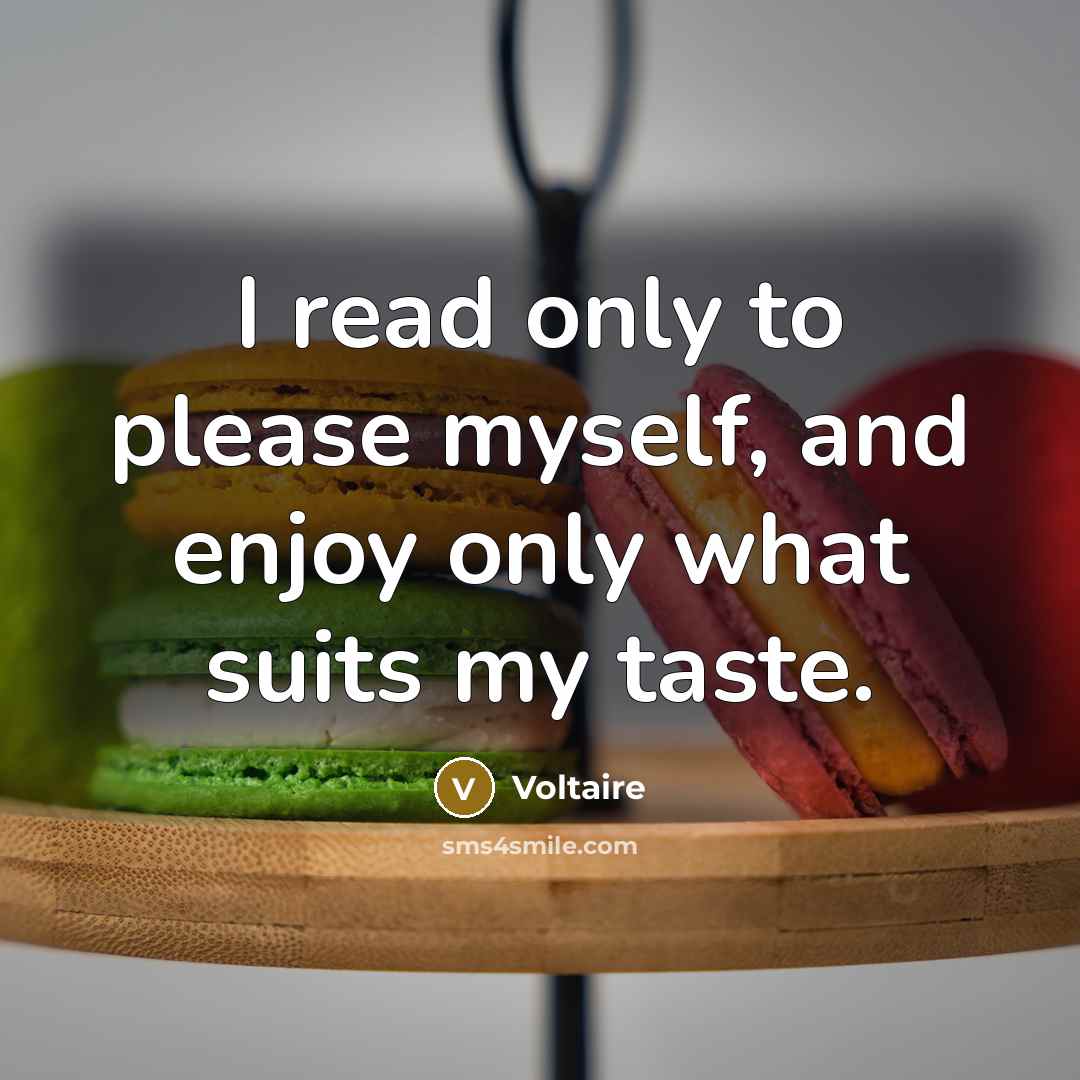 “I read only to please myself, and enjoy only what…” quote by Voltaire