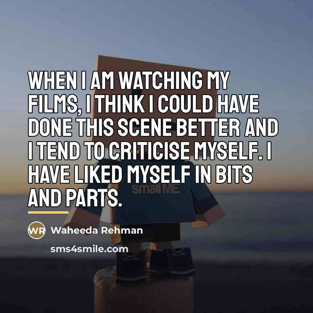 “When I am watching my films, I think I could…” quote by Waheeda Rehman