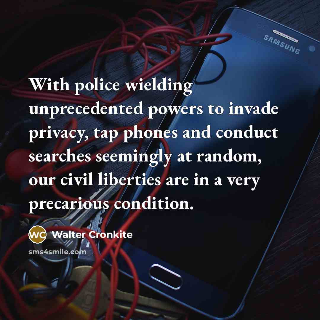 “With police wielding unprecedented powers to invade privacy, tap phones…” quote by Walter Cronkite