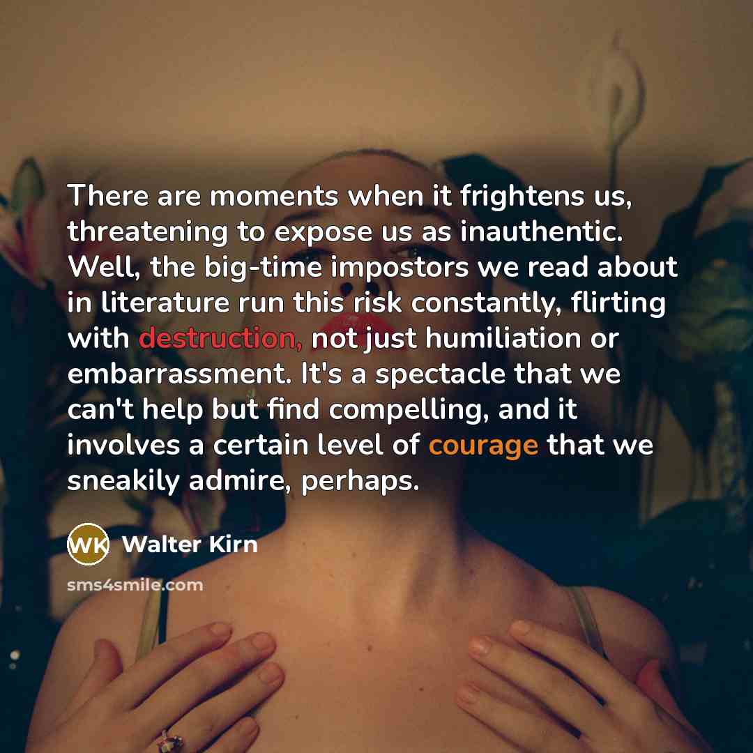 “There are moments when it frightens us, threatening to expose…” quote by Walter Kirn