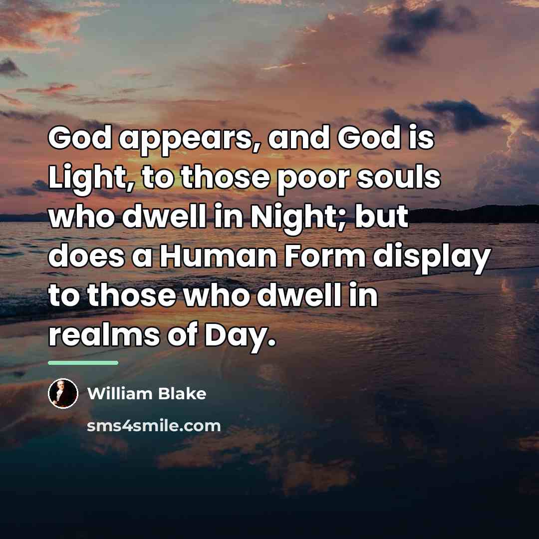 “God appears, and God is Light, to those poor souls…” quote by William Blake