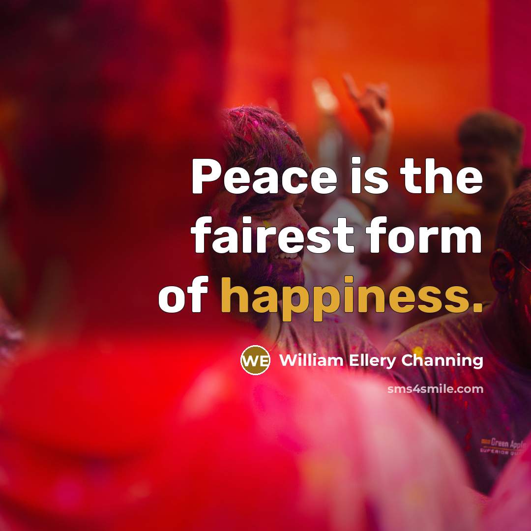 “Peace is the fairest form of happiness.” quote by William Ellery Channing