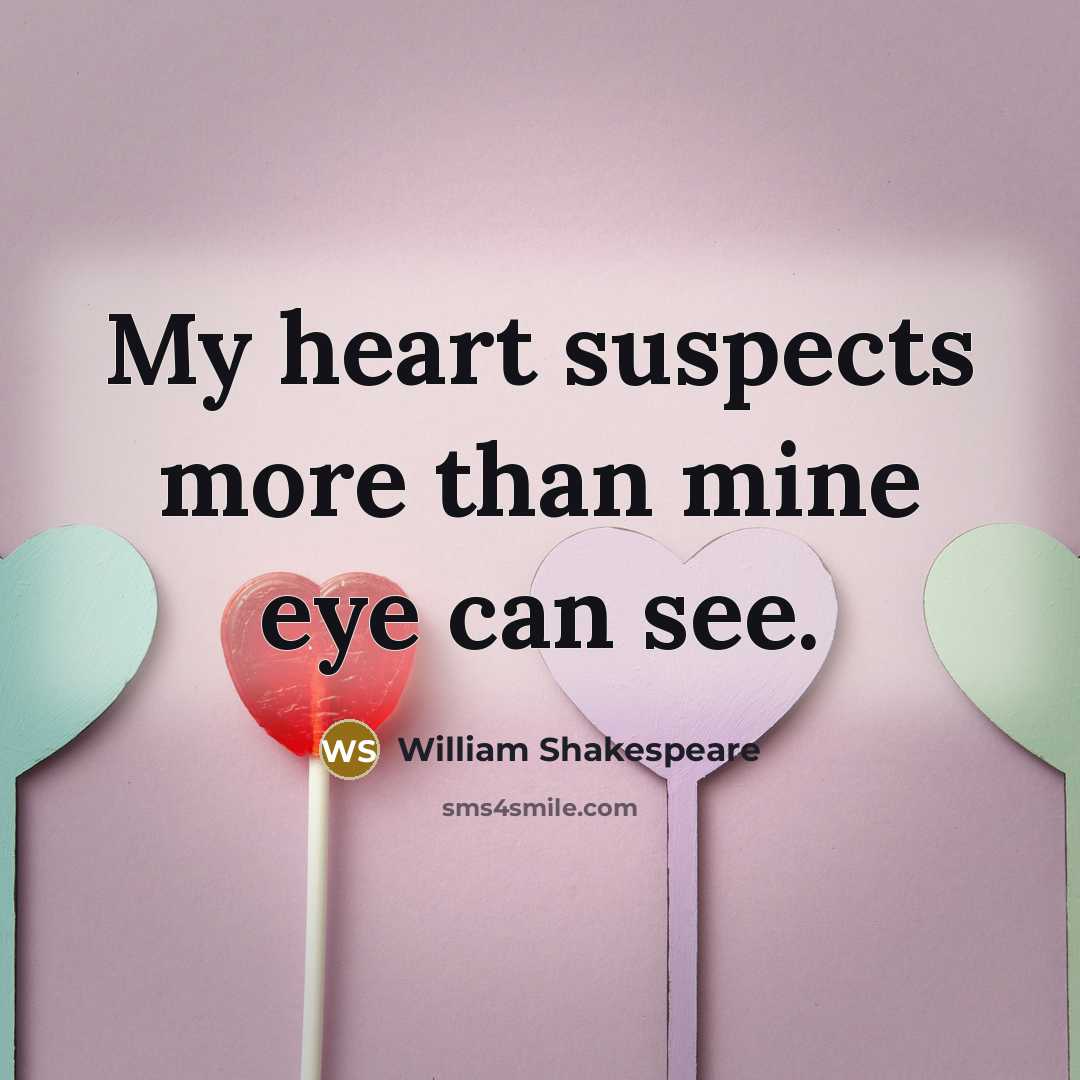 “My heart suspects more than mine eye can see.…” quote by William Shakespeare