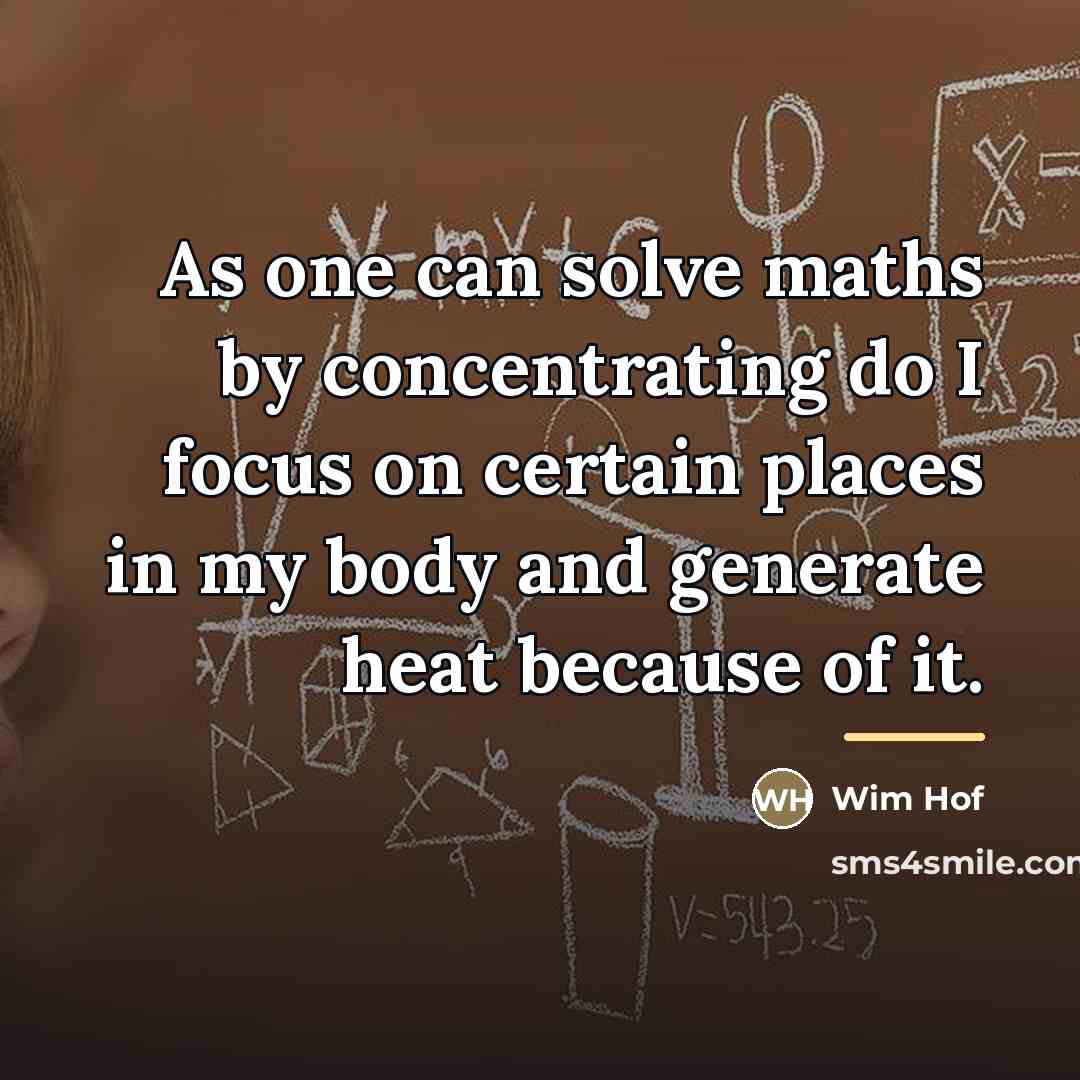 “As one can solve maths by concentrating do I focus…” quote by Wim Hof