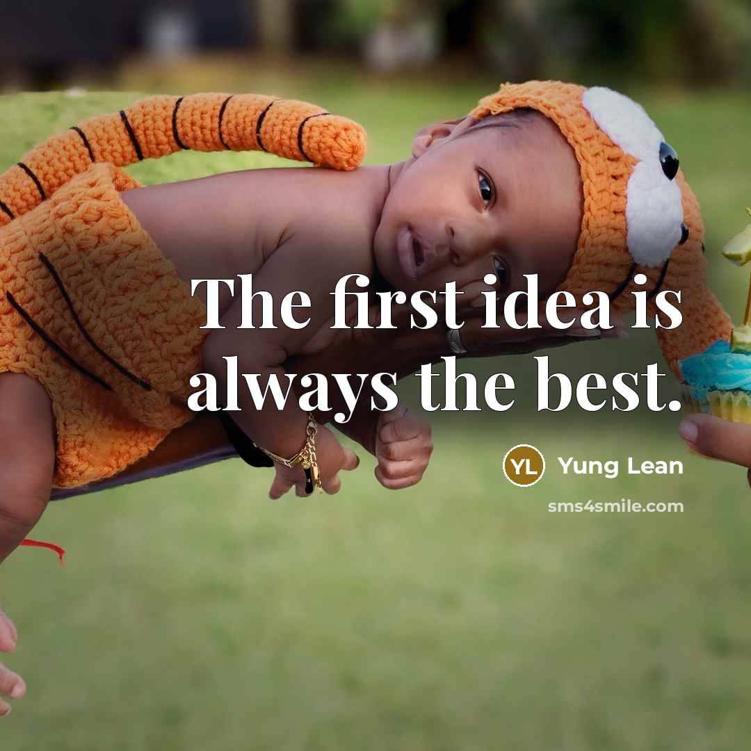 “The first idea is always the best.…” quote by Yung Lean
