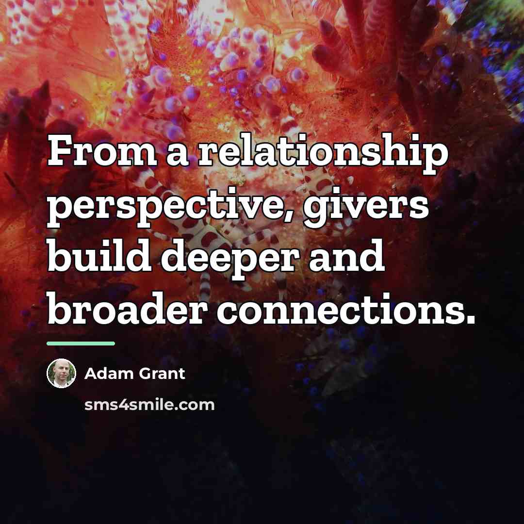 “From a relationship perspective, givers build deeper and broader connections.…” quote by Adam Grant
