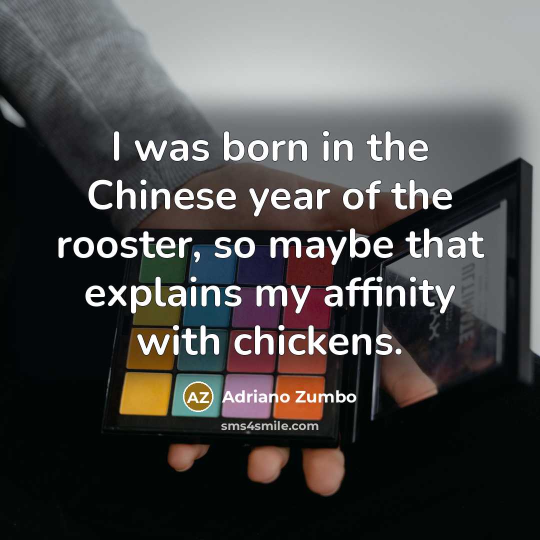 “I was born in the Chinese year of the rooster,…” quote by Adriano Zumbo