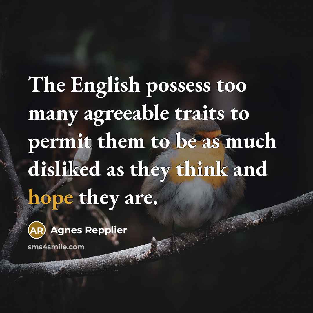 “The English possess too many agreeable traits to permit them…” quote by Agnes Repplier