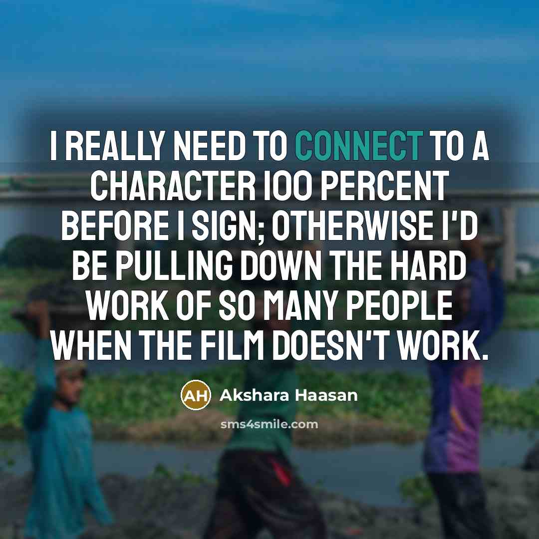 “I really need to connect to a character 100 percent…” quote by Akshara Haasan