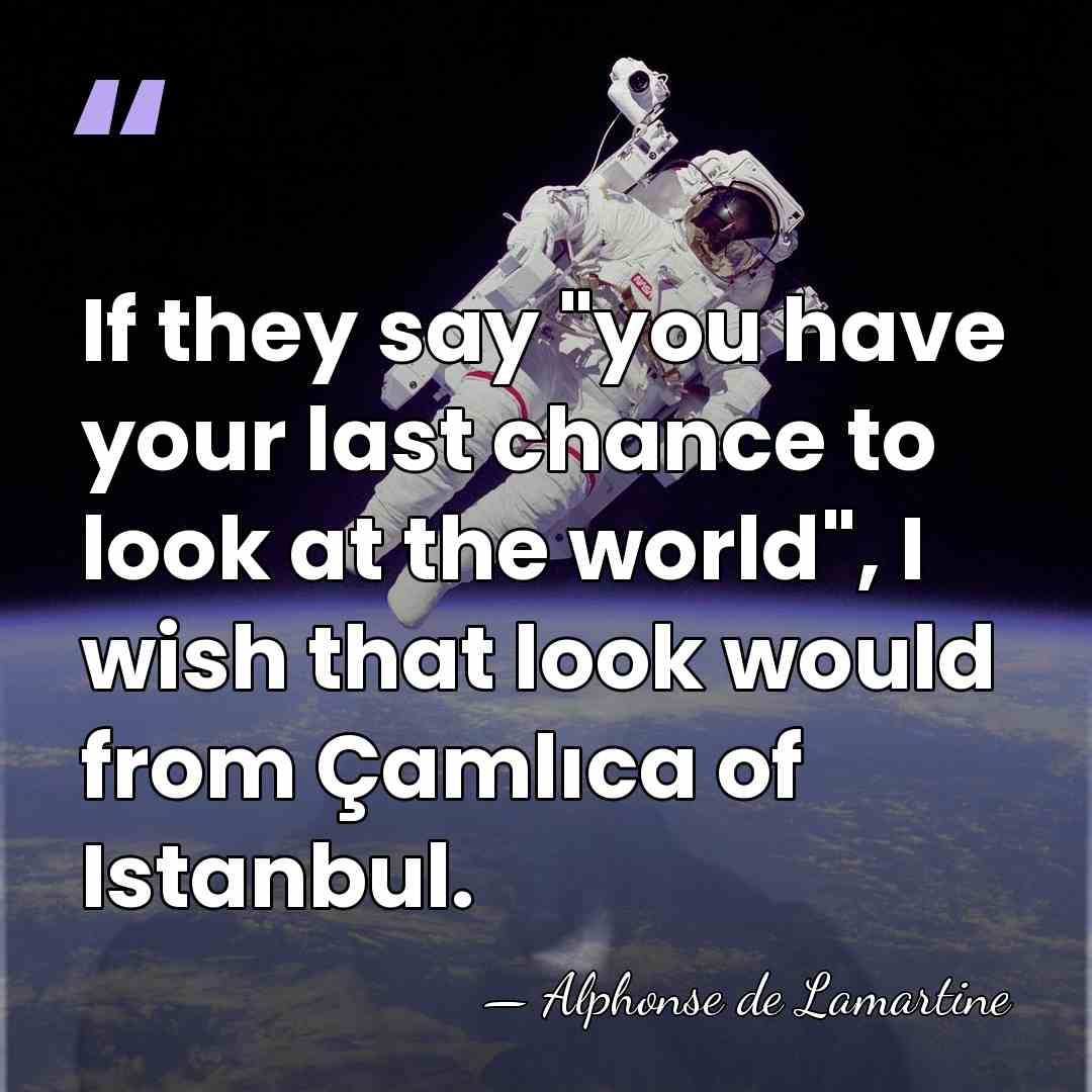 If they say "you have your last chance to look at the&hellip; - Alphonse de Lamartine