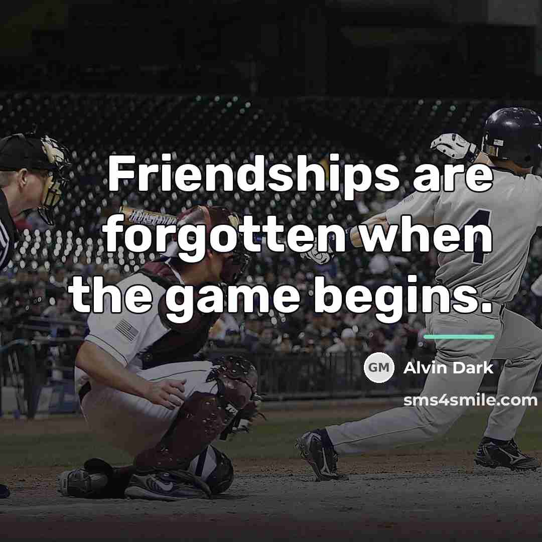“Friendships are forgotten when the game begins.…” quote by Alvin Dark