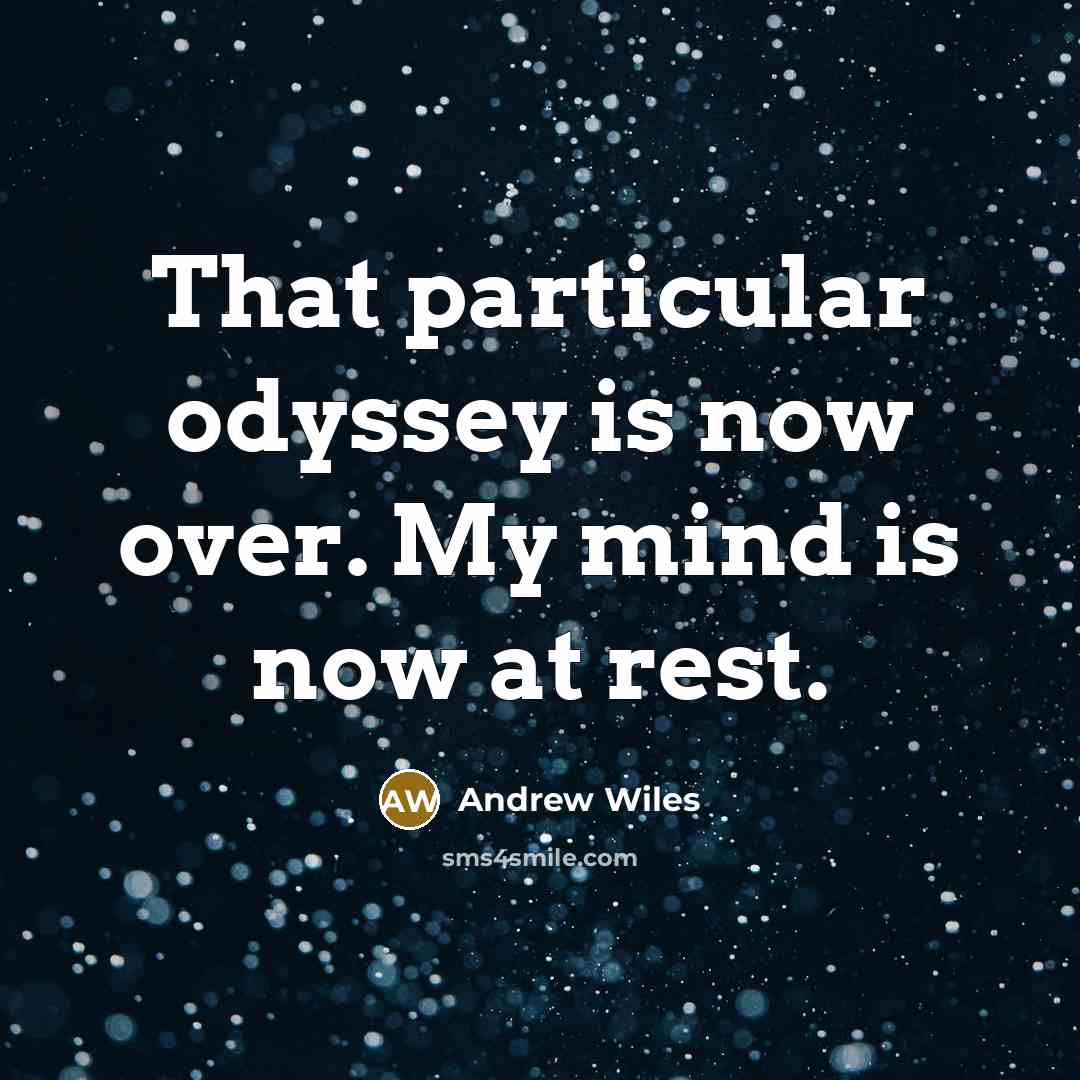 “That particular odyssey is now over. My mind is now…” quote by Andrew Wiles