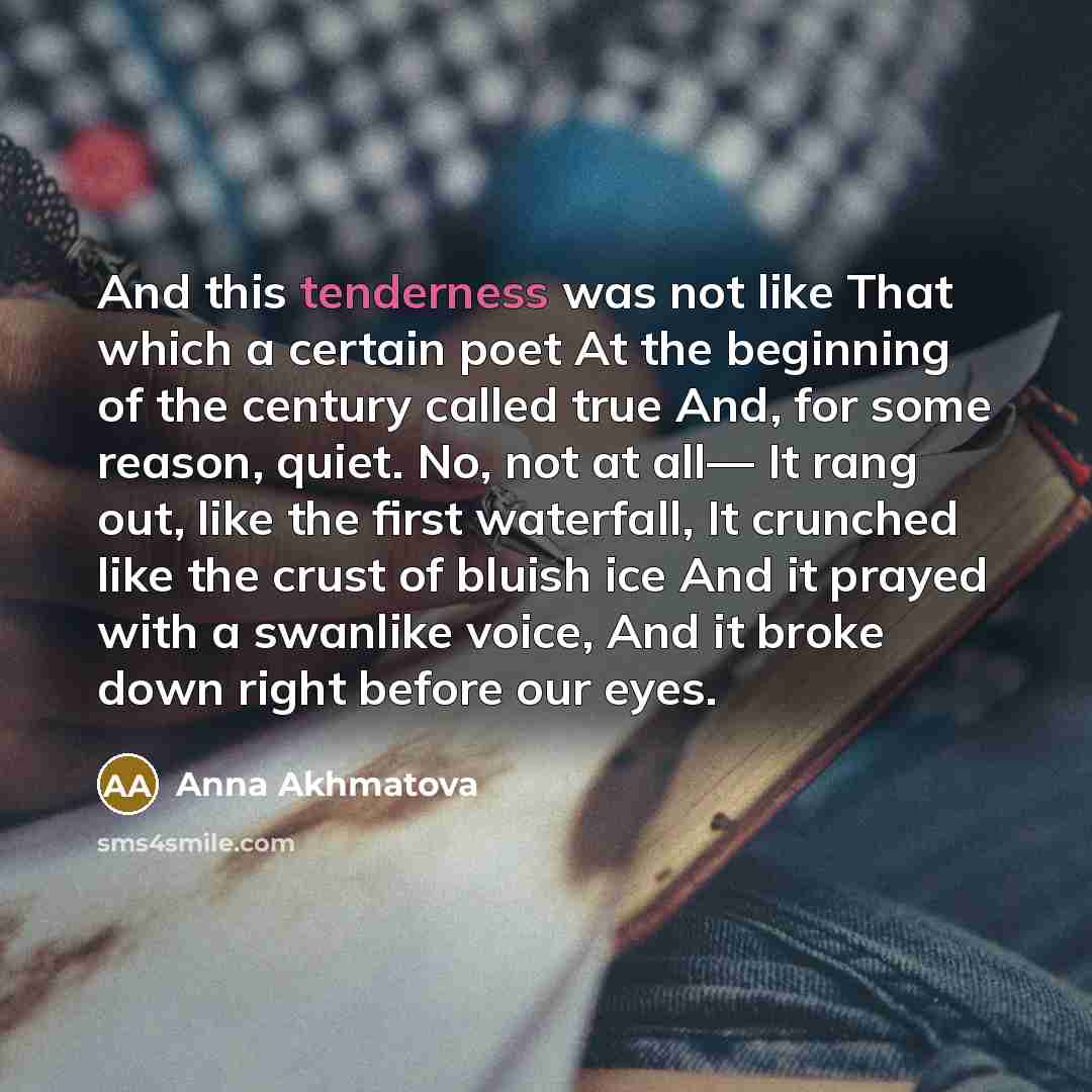 “And this tenderness was not like That which a certain…” quote by Anna Akhmatova