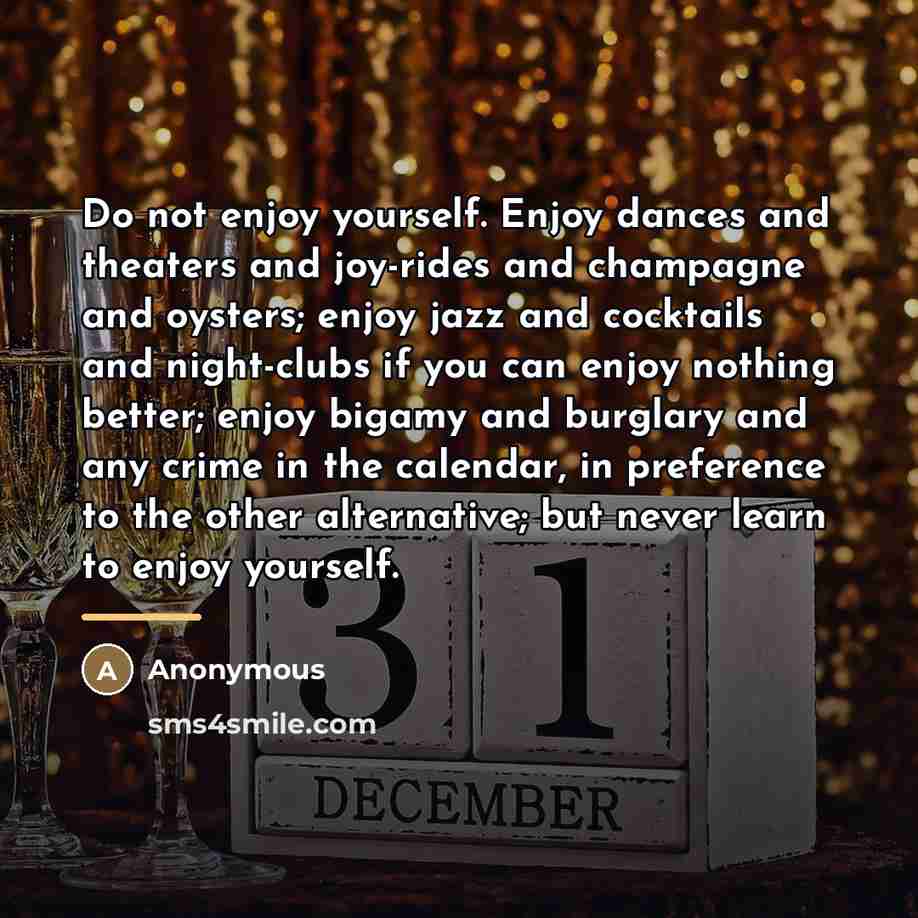“Do not enjoy yourself. Enjoy dances and theaters and joy-rides…” quote by Anonymous