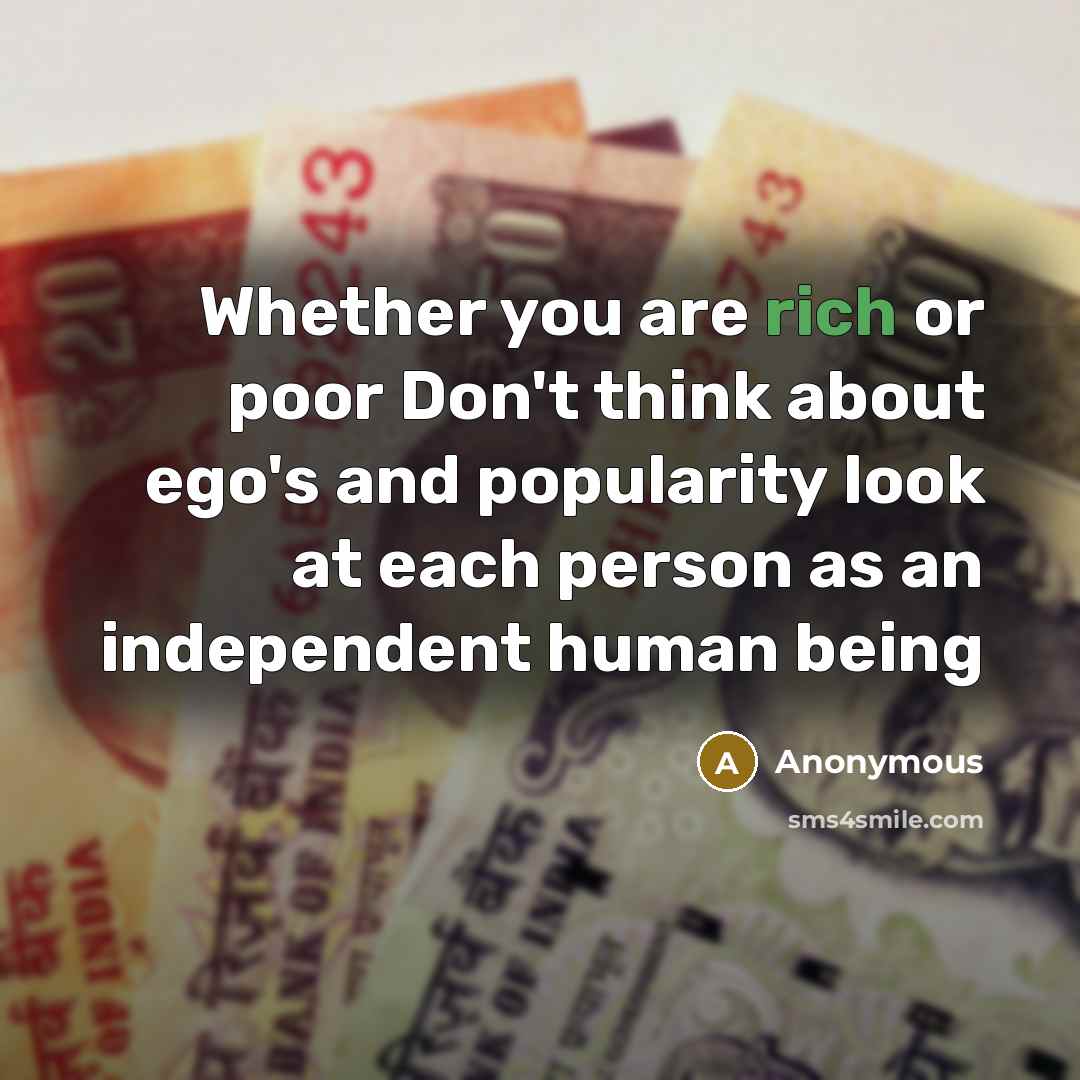 “Whether you are rich or poor Don't think about ego's…” quote by Anonymous