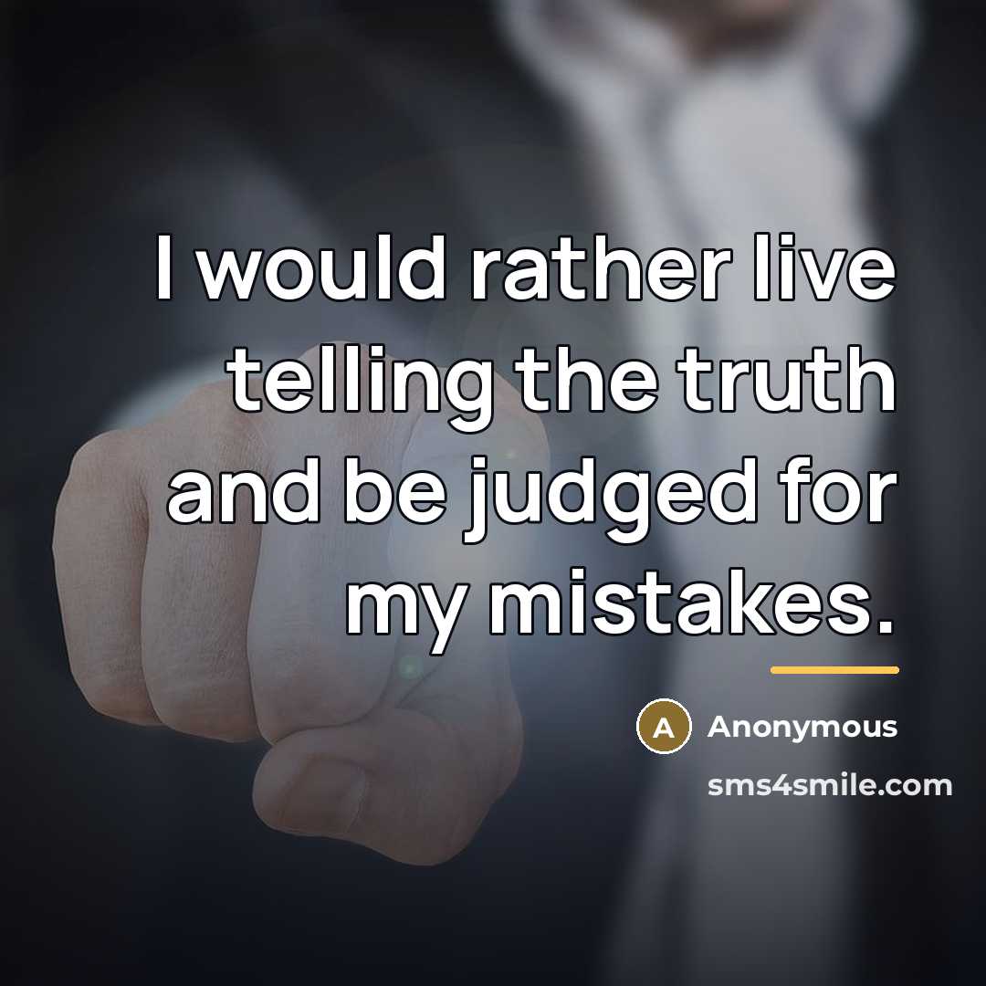 “I would rather live telling the truth and be judged…” quote by Anonymous