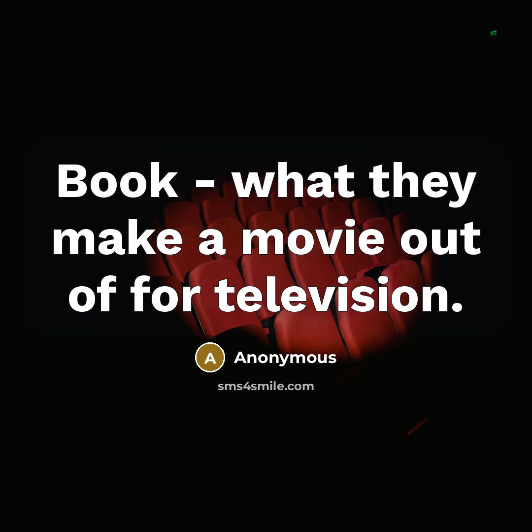 “Book - what they make a movie out of for…” quote by Anonymous