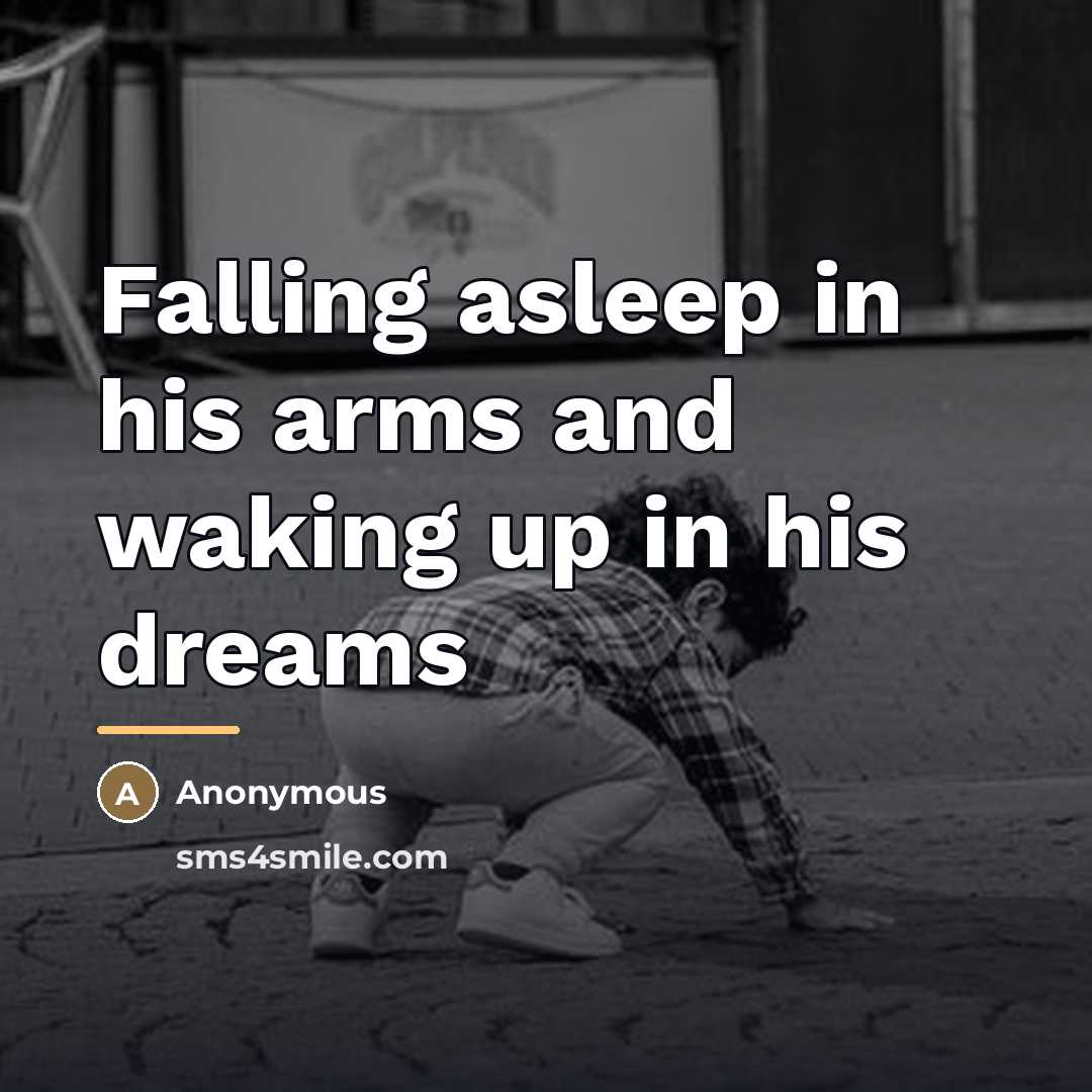 “Falling asleep in his arms and waking up in his…” quote by Anonymous