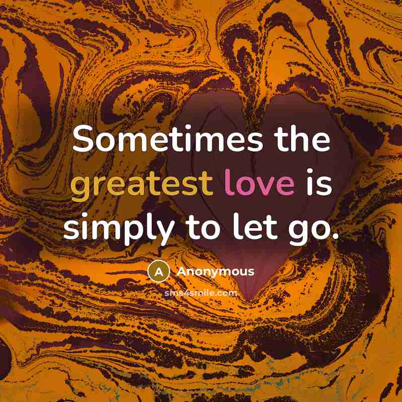 “Sometimes the greatest love is simply to let go.” quote by Anonymous