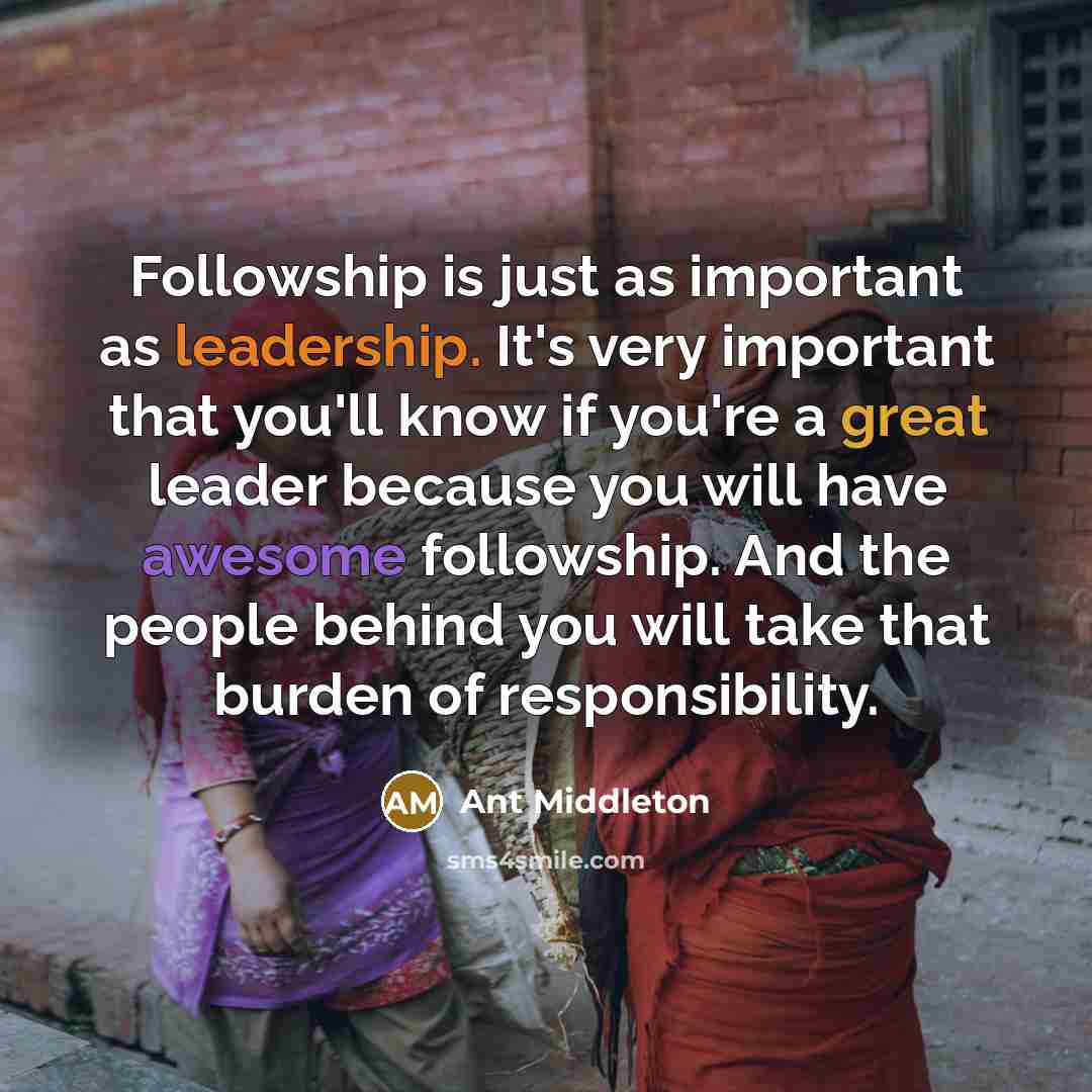 “Followship is just as important as leadership. It's very important…” quote by Ant Middleton
