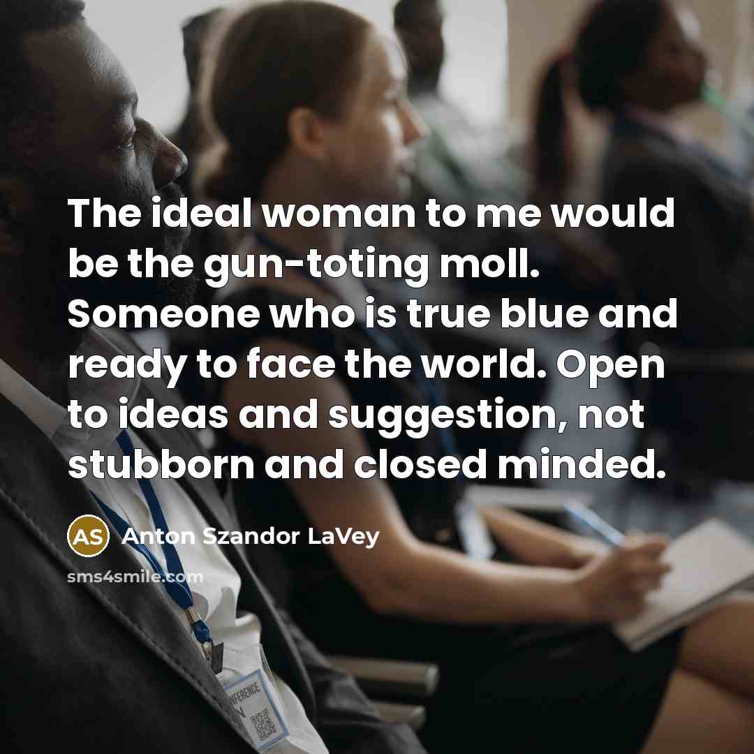 “The ideal woman to me would be the gun-toting moll.…” quote by Anton Szandor LaVey