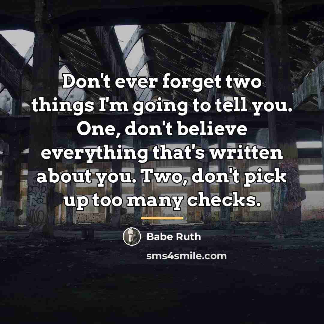 “Don't ever forget two things I'm going to tell you.…” quote by Babe Ruth